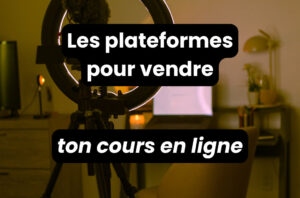 Les plateformes pour vendre ton cours en ligne